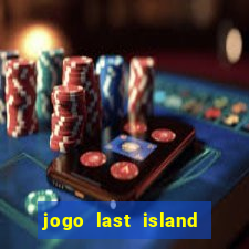 jogo last island of survival